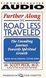 FURTHER ALONG THE ROAD LESS TRAVELED THE UNENDING: The Unending Journey Toward Spiritual Growth