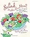 Salad Makes the Meal: 150 Simple and Inspired Salad Recipes Everyone Will Love by Wiley Mullins