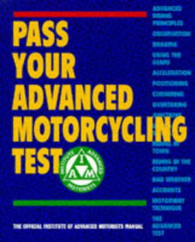 Pass Your Advanced Motorcycling Test: The Official Institute of Advanced Motorists Manual