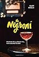 The Negroni: Drinking to La Dolce Vita, with Recipes & Lore