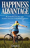 Happiness Advantage: Be Your Better Self and Achieve Success Through Happiness