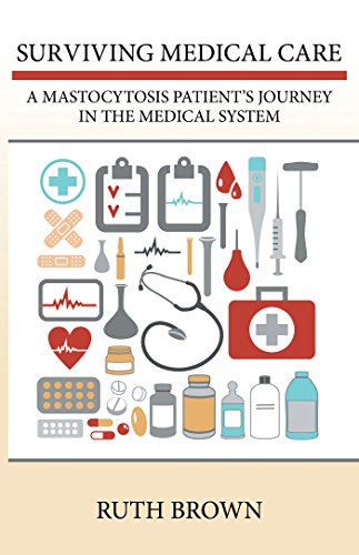 Surviving Medical Care: A Mastocytosis Patient'S Journey in the Medical System by Ruth Brown