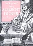 The Life and Art of Albrecht Durer by 