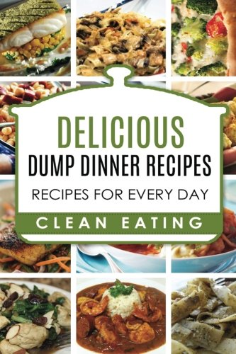Dump Dinners: Dump Dinners Recipes, BOX SET, Dump Dinners Crock Pot, Dump Dinners Cookbook (Volume 1)