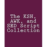 The KSH, AWK, and SED Script Collection: Mastering Unix Programming Through Practical Examples