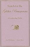Search for the Golden Pomegranate : A Leadership Fable, DiSabatino, Joe and Oliver, Janet, 0971984905