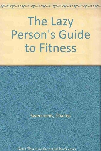 The Lazy Person's Guide to Fitness by Charles Swencionis, E. Davis Ryan
