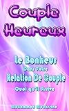 Image de Couple Heureux: Le Bonheur Dans Votre Relation De Couple Quoi qu'il Arrive (Coaching De Vie t. 26) (French Edition)