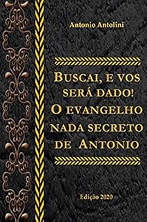 Livro Buscai e Vos Será Dado!: O Evangelho Nada Secreto de Antonio