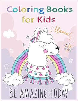 Buy Llama Be Amazing Today Coloring Book For Kids A Children S Activity Book For 4 8 Year Old Kid Llama Time To Share For Home Or Travel Book Online At Low Prices