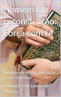 Livro Homem em reconstrução: Força com fé : Sua jornada de transformação física e espiritual