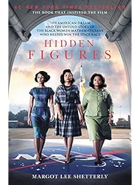 Hidden Figures: The American Dream and the Untold Story of the Black Women Mathematicians Who Helped Win the Space Race