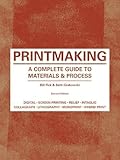 Printmaking: A Complete Guide to Materials & Process (Printmaker's Bible, process shots, techniques, step-by-step illustrations) by Bill Fick, Beth Grabowski