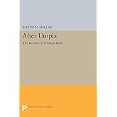 After Utopia: The Decline of Political Faith (Princeton Legacy Library)