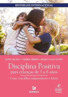 Disciplina positiva para crianças de 3 a 6 anos: como criar filhos independentes e felizes