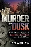 Murder at Dusk: How US soldier and smiling psychopath Eddie Leonski terrorised wartime Melbourne by Ian W. Shaw