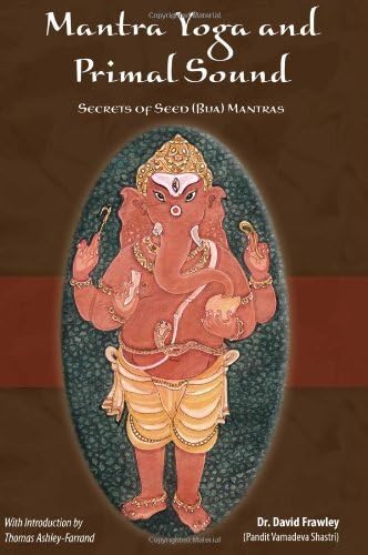 Mantra Yoga and Primal Sound: Secret of Seed (Bija) Mantras by David Frawley (2010-09-16) Paperback – 1712