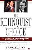 The Rehnquist Choice: The Untold Story of the Nixon Appointment That Redefined the Supreme Court, John W. Dean, 0743233204