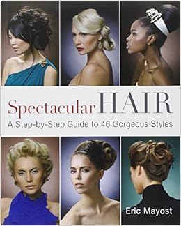 Spectacular Hair A Step By Step Guide To 46 Gorgeous Styles Eric