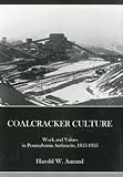Coalcracker culture : work and values in Pennsylvania anthracite, 1835-1935 by Harold W. Aurand front cover