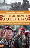 South Vietnamese Soldiers: Memories of the Vietnam War and After by Nathalie Huynh Chau Nguyen