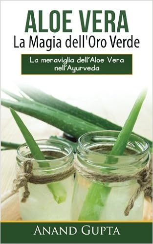 Anand Gupta - Aloe vera. La magia dell'oro verde. La meraviglia dell'aloe vera nell'ayurveda (2016)