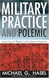 Military Practice and Polemic : Israel's Laws of Warfare in near Eastern Perspective, Hasel, Michael G., 1883925479