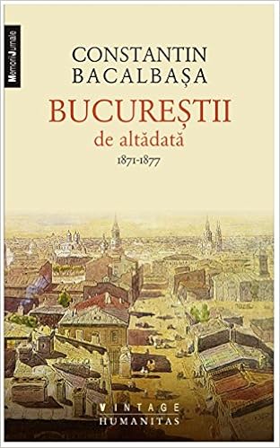 Bucurestii De Altadata Vol I 1871 1877 Amazon De Constantin Bacalbasa Fremdsprachige Bucher