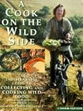 A Cook on the Wild Side (A Channel Four book)