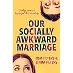 Our Socially Awkward Marriage: Stories from an Asperger's Relationship