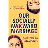 Our Socially Awkward Marriage: Stories from an Asperger's Relationship