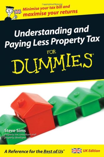 Understanding and Paying Less Property Tax For Dummies, by Steve Sims