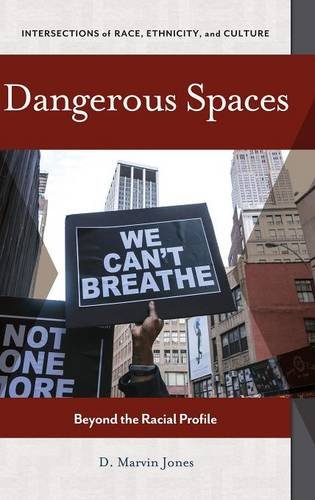 Dangerous Spaces: Beyond the Racial Profile (Intersections of Race, Ethnicity, and Culture)