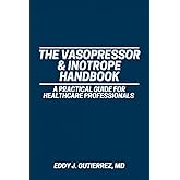 The Vasopressor & Inotrope Handbook: A Practical Guide for Healthcare Professionals