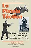 La Pistola Táctica (Spanish Edition) by Gabriel Suarez, Jeff Cooper