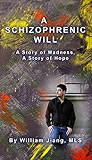 A Schizophrenic Will: A Story of Madness, A Story of Hope