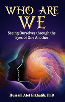 Who Are We: Seeing Ourselves through the Eyes of One Another by [Elkhatib, Dr. Hussam Atef]