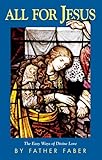 All for Jesus: The Easy Ways of Divine Love by Faber