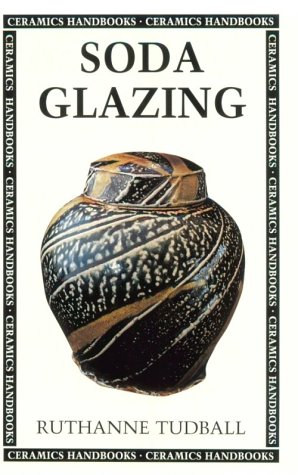 Soda Glazing (Ceramics Handbooks) by Ruthanne Tudball