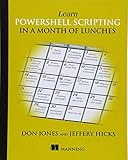 Learn PowerShell Scripting in a Month of Lunches Learn PowerShell Scripting in a Month of Lunches