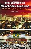 Book cover for Doing Business in the New Latin America: A Guide to Cultures, Practices, and Opportunities