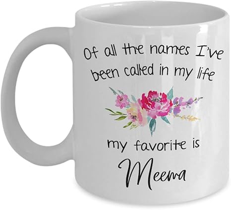 Amazon Com Meema Mug Of All The Names I Ve Been Called In My Life My Favorite Name Is Meema Grandma Coffee Cup 11oz Kitchen Dining