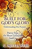 Built for God's Glory: Understanding Life's Purpose (Poetry from the Heart) (Volume 4) by C. Melita Webb, Ruth B. Hill