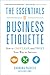 The Essentials of Business Etiquette: How to Greet, Eat, and Tweet Your Way to Success - Book by Barbara Pachter