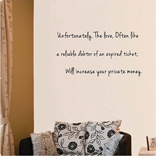 Unfortunately, The love, Often like a reliable debtor of an expired ticket, Will increase your private money. Sayings Letters Decals Lettering Vinyl stickers Size: 28"Wide x 13"High