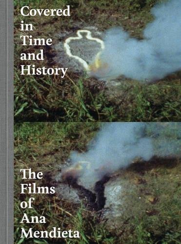 Covered in Time and History: The Films of Ana Mendieta by 