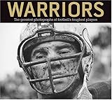 Warriors: The Greatest Photographs of Football's Toughest Players by