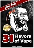 E-Liquid Recipes: 31 Flavors of Vape. (Dirty Joe's awesome E-Juice mix list.)