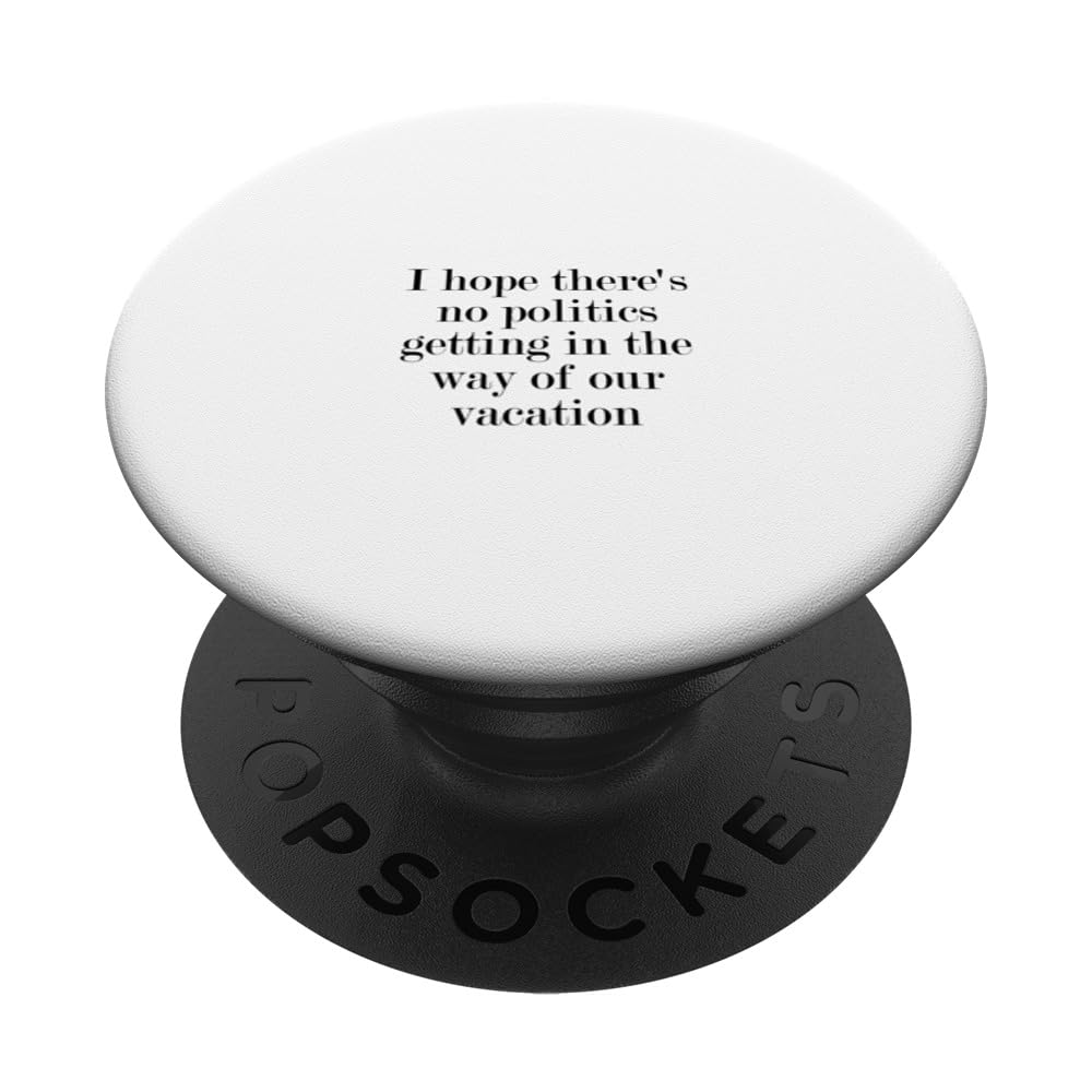 I hope there's no politics getting in the way of our... PopSockets Swappable PopGrip