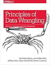 Principles of Data Wrangling: Practical Techniques for Data Preparation Principles of Data Wrangling: Practical Techniques for Data Preparation